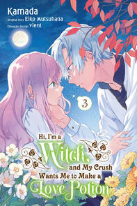 Hi, I'm a Witch, and My Crush Wants Me to Make a Love Potion by Kamada & Eiko Mutsuhana